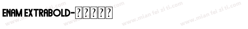 Enam ExtraBold字体转换